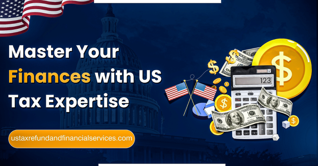 Get the Best US Tax Refund & Financial Services – Maximize Your Returns Today
